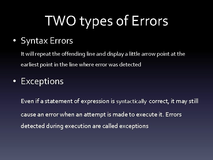 TWO types of Errors • Syntax Errors It will repeat the offending line and