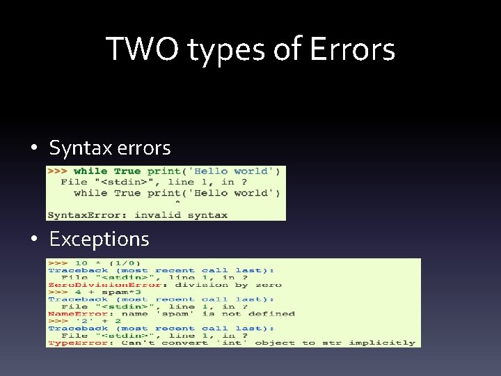 TWO types of Errors • Syntax errors • Exceptions 