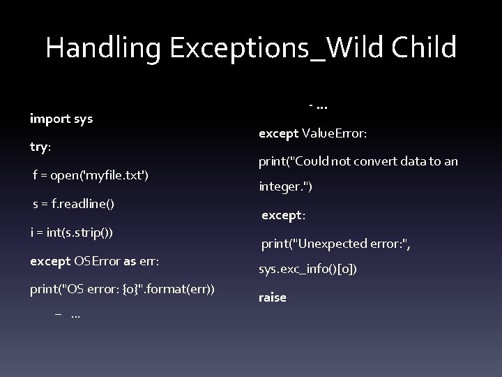 Handling Exceptions_Wild Child import sys try: f = open('myfile. txt') s = f. readline()