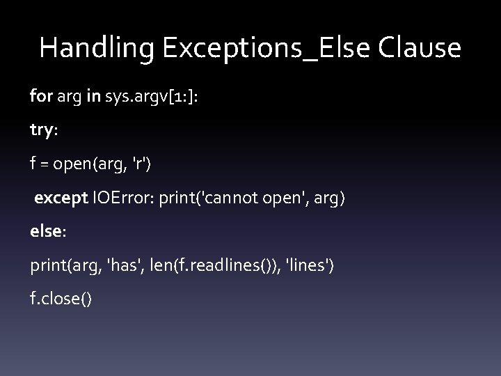 Handling Exceptions_Else Clause for arg in sys. argv[1: ]: try: f = open(arg, 'r')