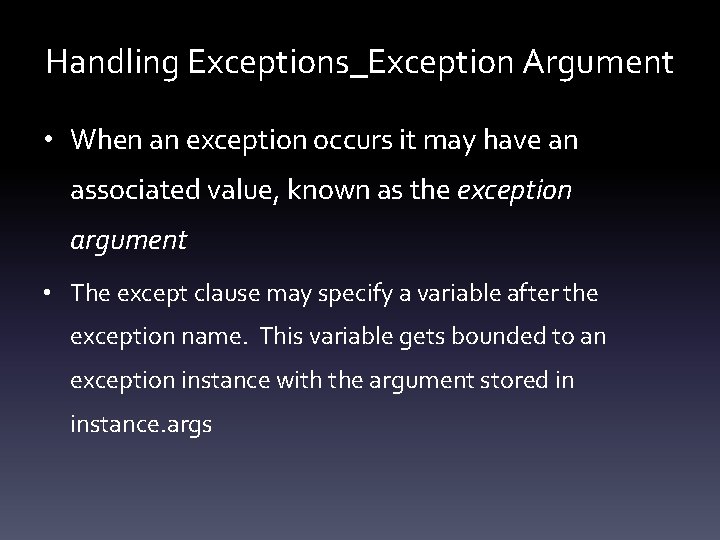 Handling Exceptions_Exception Argument • When an exception occurs it may have an associated value,