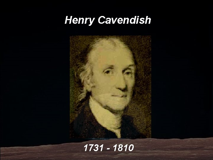 Henry Cavendish 1731 - 1810 