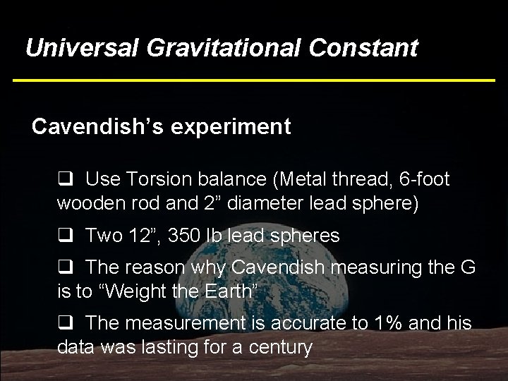 Universal Gravitational Constant Cavendish’s experiment q Use Torsion balance (Metal thread, 6 -foot wooden