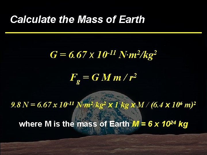 Calculate the Mass of Earth G = 6. 67 x 10 -11 N·m 2/kg