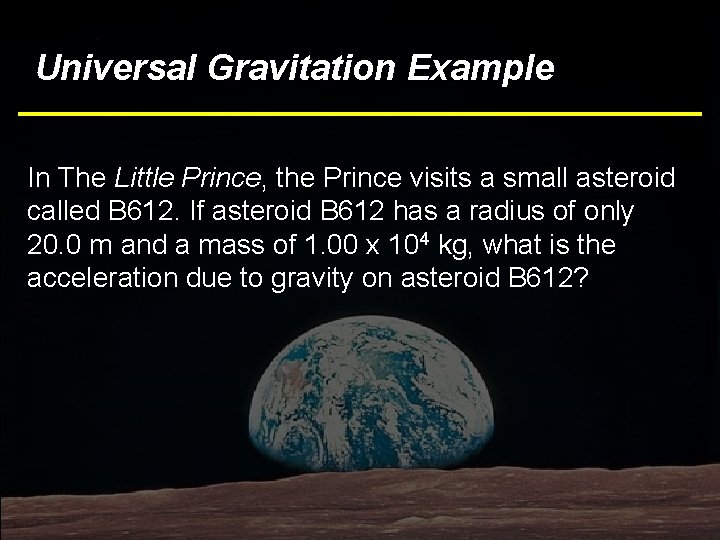 Universal Gravitation Example In The Little Prince, the Prince visits a small asteroid called
