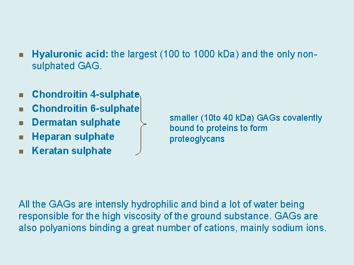 n Hyaluronic acid: the largest (100 to 1000 k. Da) and the only nonsulphated