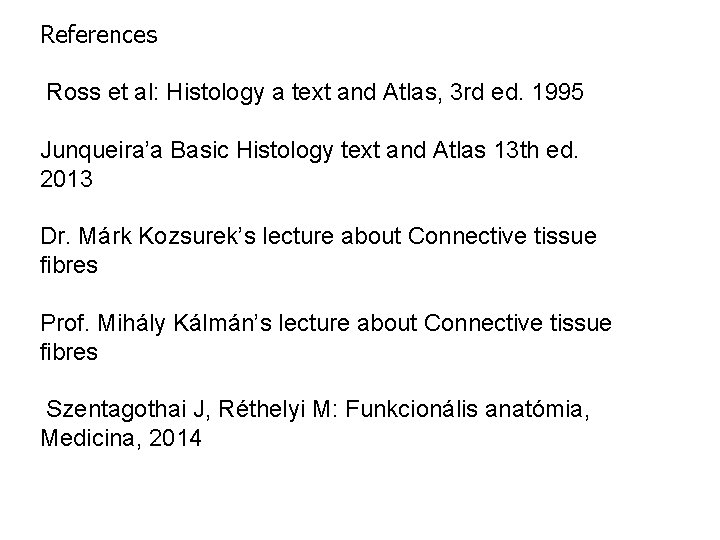 References Ross et al: Histology a text and Atlas, 3 rd ed. 1995 Junqueira’a