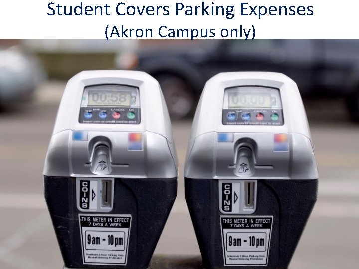Student Covers Parking Expenses (Akron Campus only) Student Covers Parking Expenses (Akron Campus only)
