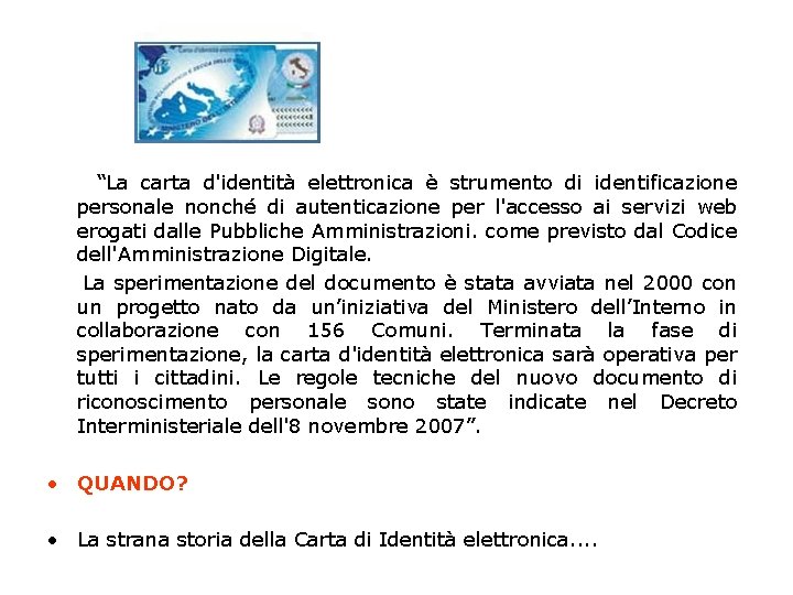  “La carta d'identità elettronica è strumento di identificazione personale nonché di autenticazione per