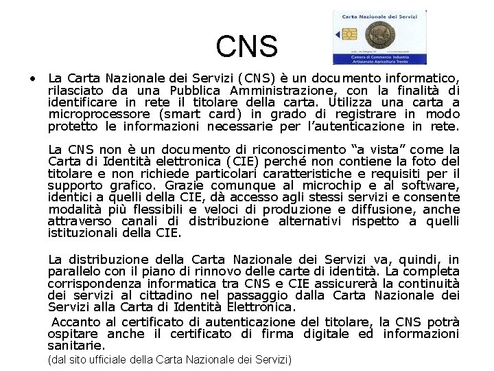 CNS • La Carta Nazionale dei Servizi (CNS) è un documento informatico, rilasciato da