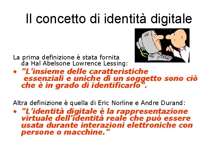 Il concetto di identità digitale La prima definizione è stata fornita da Hal Abelsone