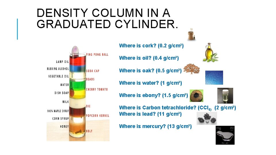 DENSITY COLUMN IN A GRADUATED CYLINDER. Where is cork? (0. 2 g/cm³) Where is