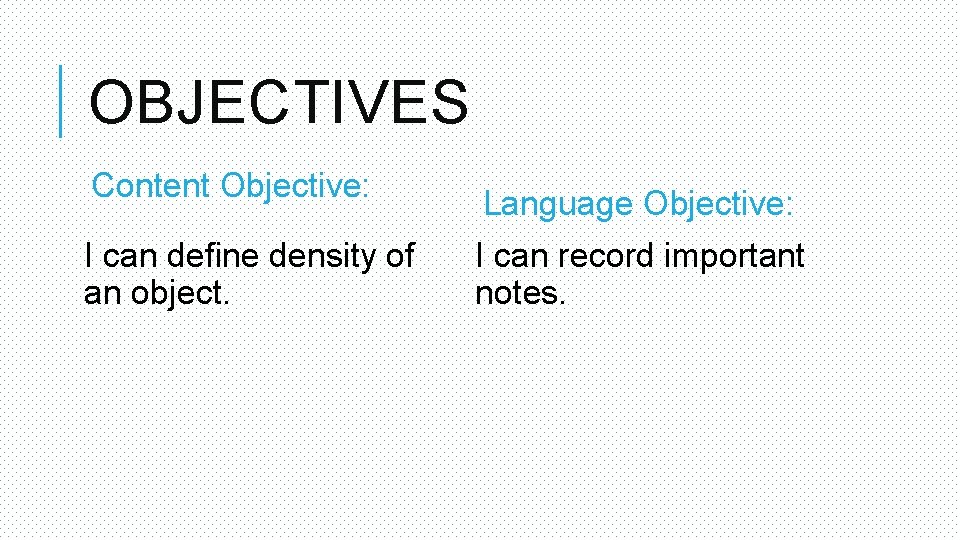 OBJECTIVES Content Objective: I can define density of an object. Language Objective: I can