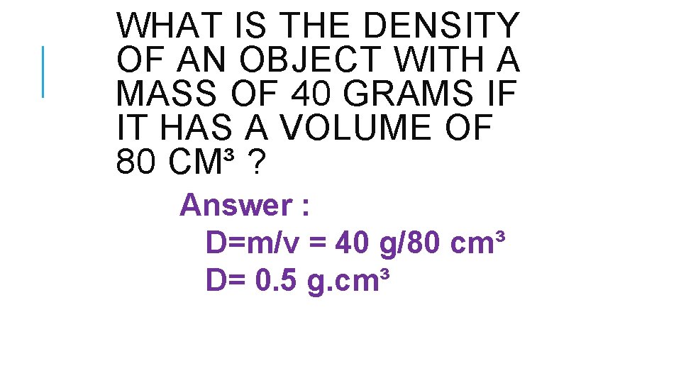 WHAT IS THE DENSITY OF AN OBJECT WITH A MASS OF 40 GRAMS IF