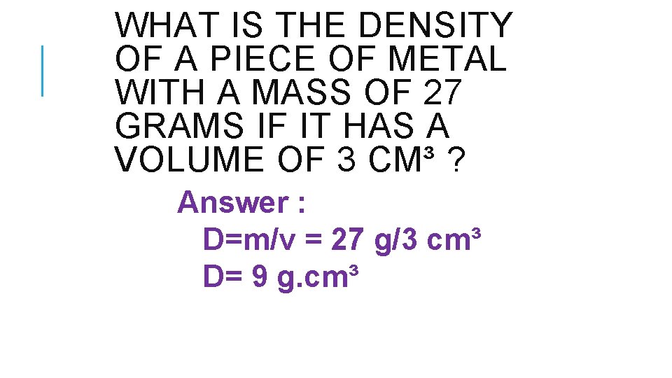 WHAT IS THE DENSITY OF A PIECE OF METAL WITH A MASS OF 27