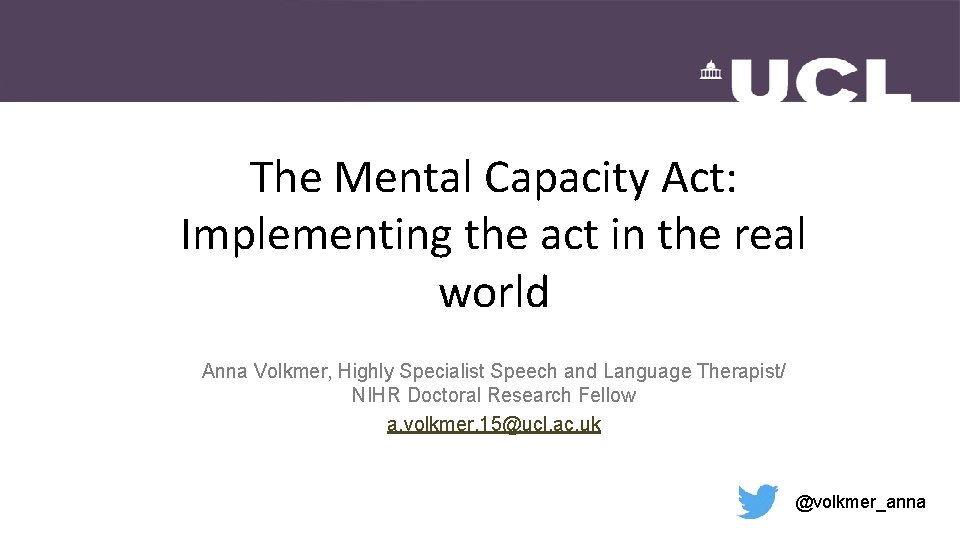 The Mental Capacity Act: Implementing the act in the real world Anna Volkmer, Highly