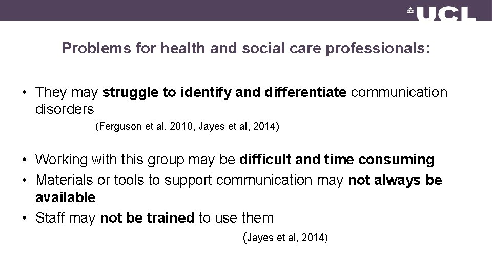 Problems for health and social care professionals: • They may struggle to identify and