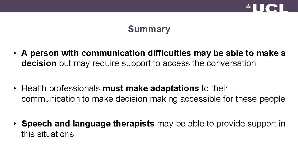 Summary • A person with communication difficulties may be able to make a decision