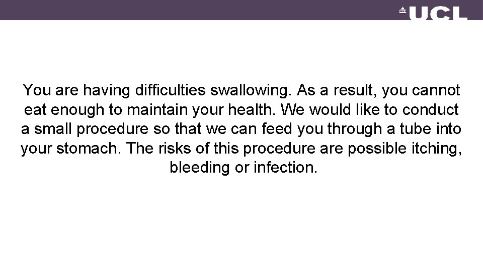 You are having difficulties swallowing. As a result, you cannot eat enough to maintain