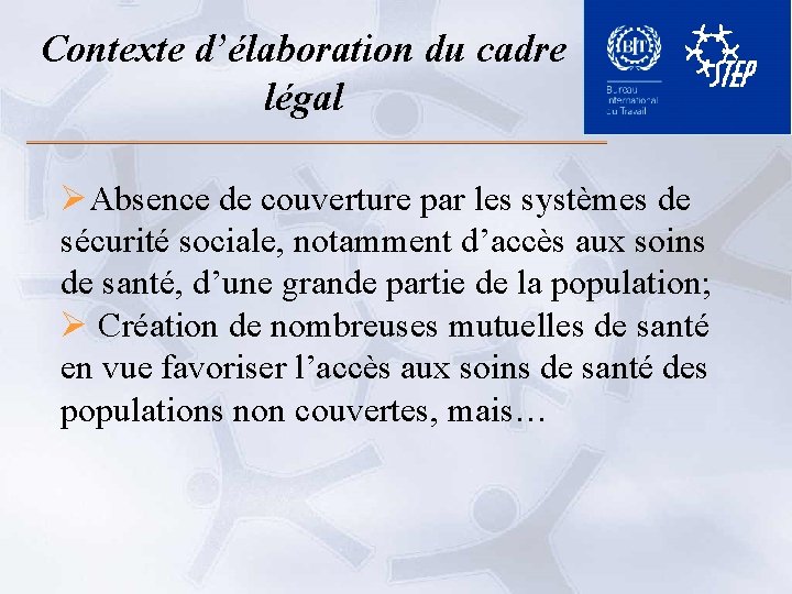 Contexte d’élaboration du cadre légal ØAbsence de couverture par les systèmes de sécurité sociale,