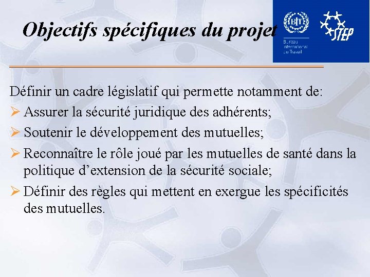 Objectifs spécifiques du projet Définir un cadre législatif qui permette notamment de: Ø Assurer