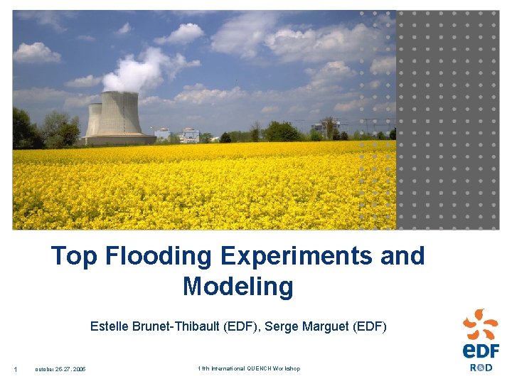 Top Flooding Experiments and Modeling Estelle Brunet-Thibault (EDF), Serge Marguet (EDF) 1 october 25