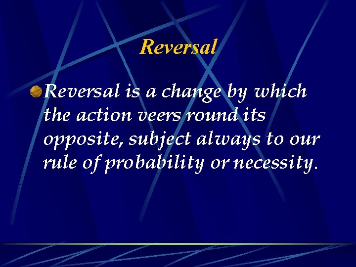 Reversal is a change by which the action veers round its opposite, subject always