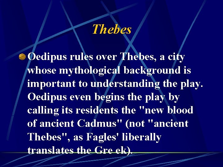 Thebes Oedipus rules over Thebes, a city whose mythological background is important to understanding