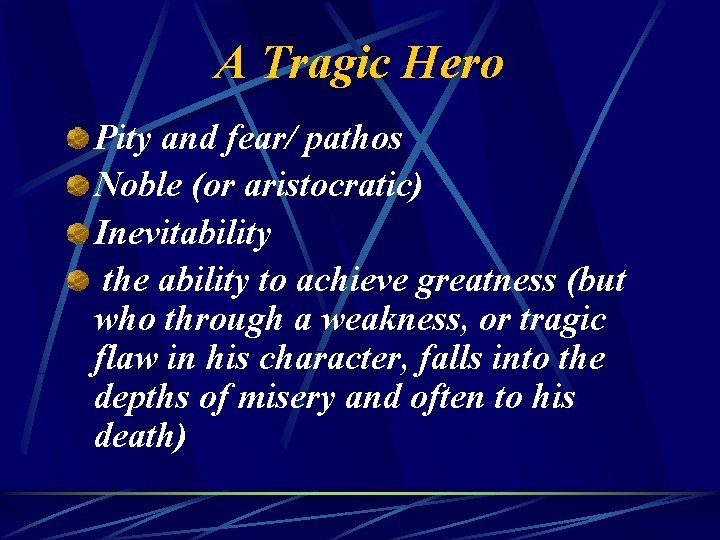 A Tragic Hero Pity and fear/ pathos Noble (or aristocratic) Inevitability the ability to