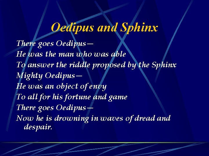 Oedipus and Sphinx There goes Oedipus— He was the man who was able To