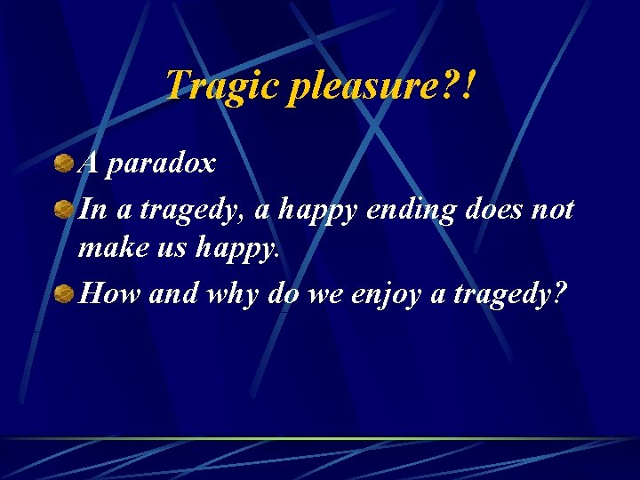 Tragic pleasure? ! A paradox In a tragedy, a happy ending does not make