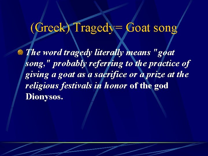 (Greek) Tragedy= Goat song The word tragedy literally means "goat song, " probably referring