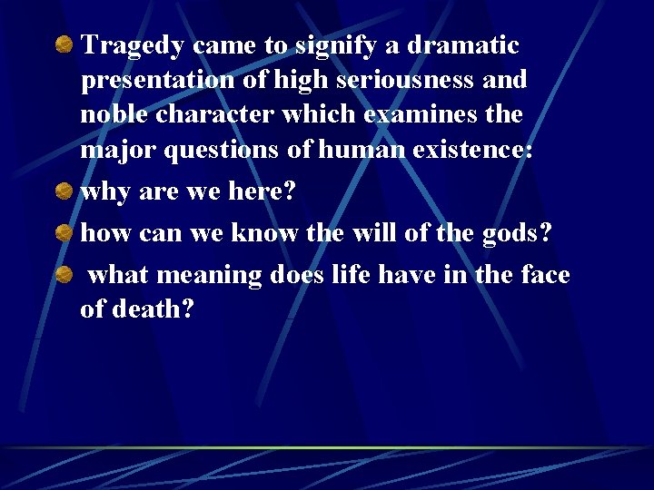 Tragedy came to signify a dramatic presentation of high seriousness and noble character which