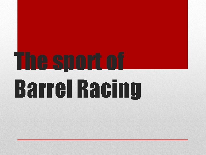 The sport of Barrel Racing 