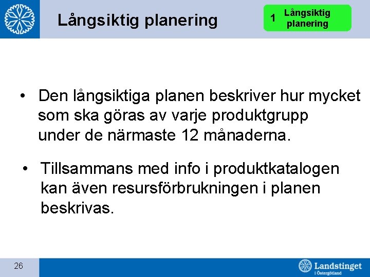 Långsiktig planering 1 Långsiktig planering • Den långsiktiga planen beskriver hur mycket som ska