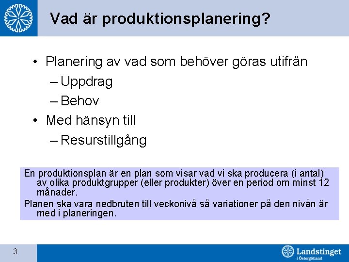 Vad är produktionsplanering? • Planering av vad som behöver göras utifrån – Uppdrag –