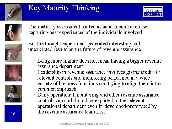 Key Maturity Thinking The maturity assessment started as an academic exercise, capturing past experiences