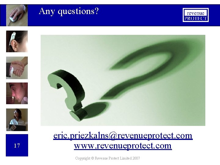 Any questions? 17 eric. priezkalns@revenueprotect. com www. revenueprotect. com Copyright © Revenue Protect Limited