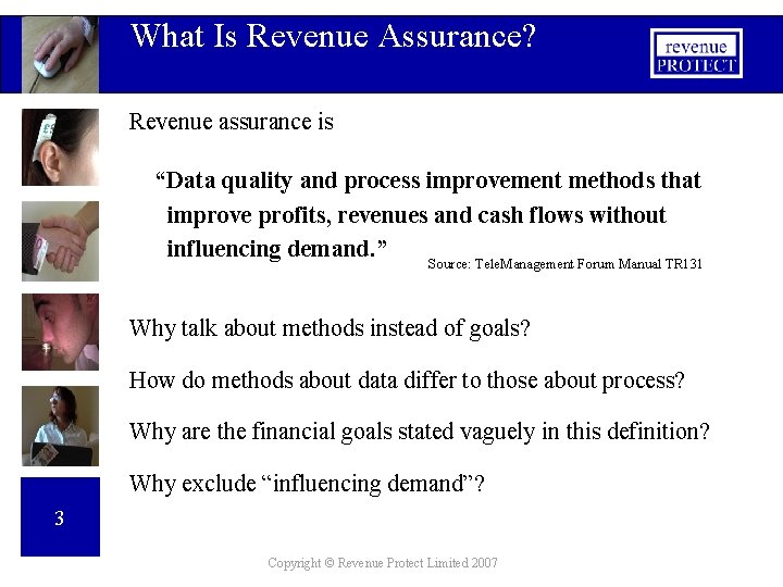 What Is Revenue Assurance? Revenue assurance is “Data quality and process improvement methods that