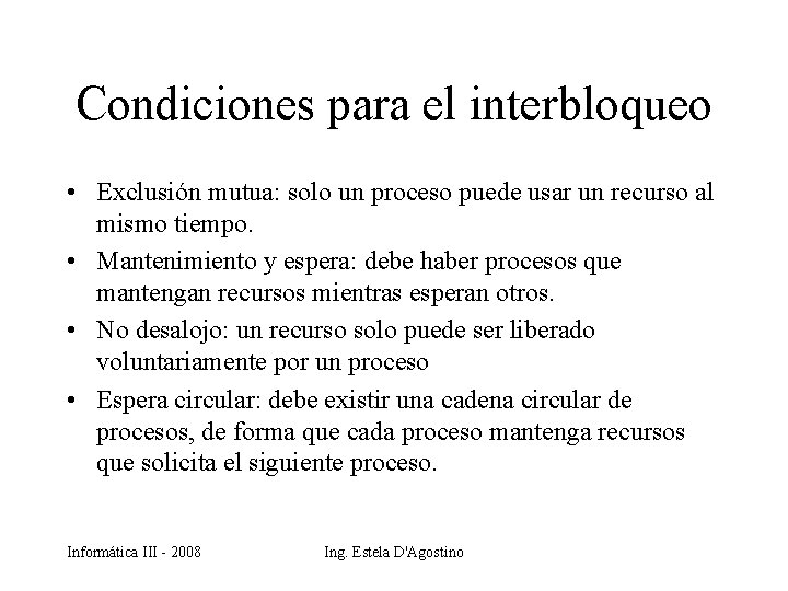 Condiciones para el interbloqueo • Exclusión mutua: solo un proceso puede usar un recurso