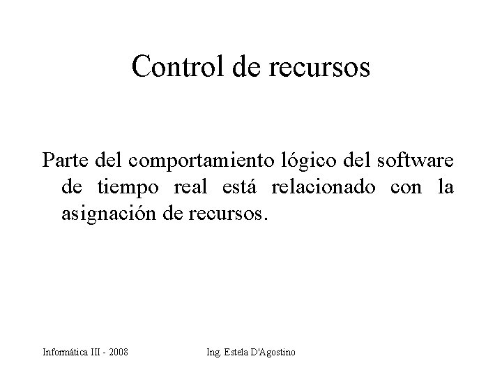 Control de recursos Parte del comportamiento lógico del software de tiempo real está relacionado