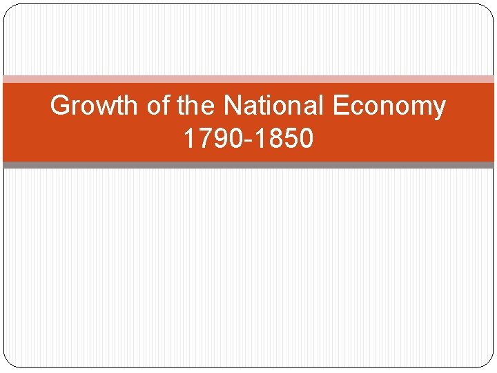 Growth of the National Economy 1790 -1850 