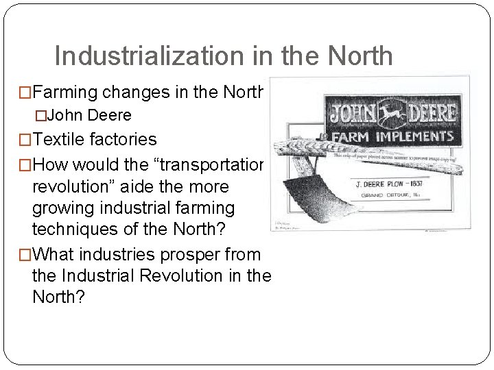 Industrialization in the North �Farming changes in the North �John Deere �Textile factories �How