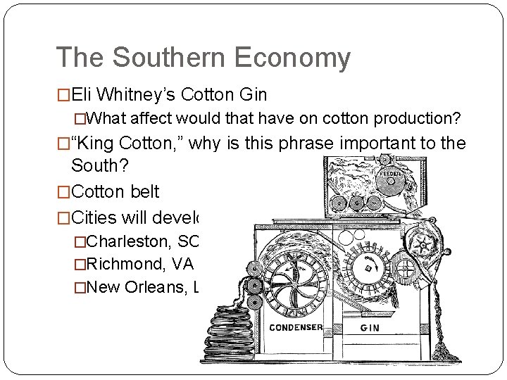 The Southern Economy �Eli Whitney’s Cotton Gin �What affect would that have on cotton