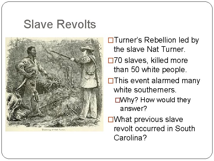 Slave Revolts �Turner’s Rebellion led by the slave Nat Turner. � 70 slaves, killed