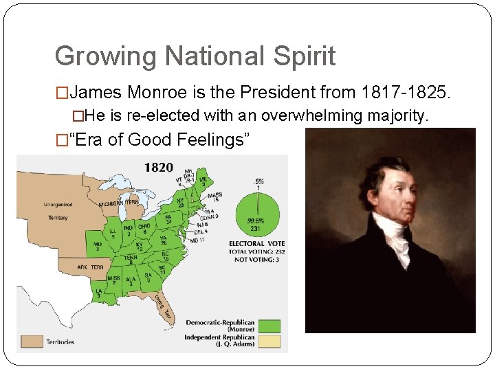 Growing National Spirit �James Monroe is the President from 1817 -1825. �He is re-elected