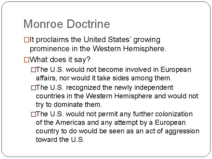 Monroe Doctrine �It proclaims the United States’ growing prominence in the Western Hemisphere. �What