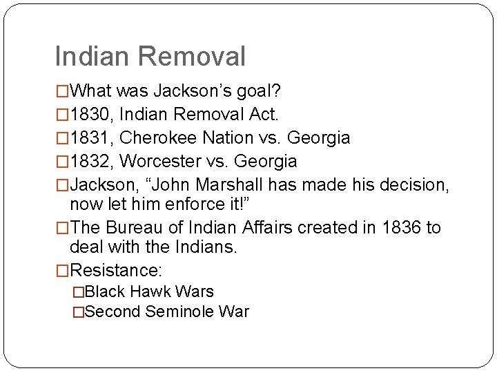 Indian Removal �What was Jackson’s goal? � 1830, Indian Removal Act. � 1831, Cherokee