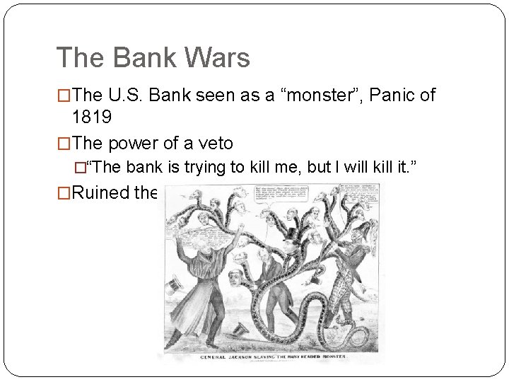 The Bank Wars �The U. S. Bank seen as a “monster”, Panic of 1819