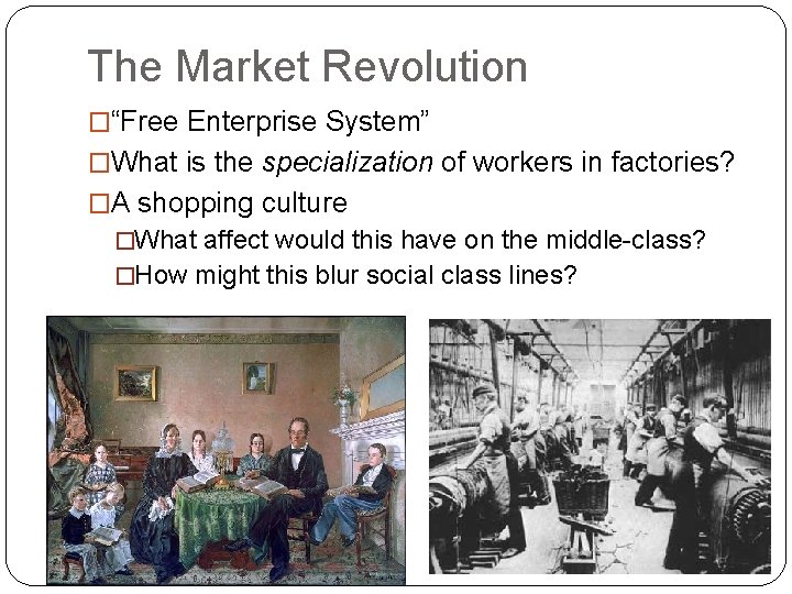 The Market Revolution �“Free Enterprise System” �What is the specialization of workers in factories?